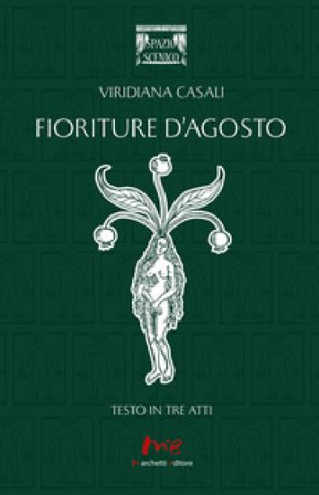 Fioriture d'agosto. Testo in tre atti Viridiana Casali