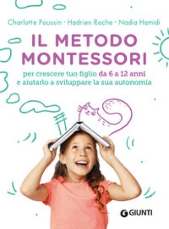Il metodo Montessori. Per crescere tuo figlio da 6 a 12 anni e aiutarlo a sviluppare la sua autonomia Charlotte Poussin