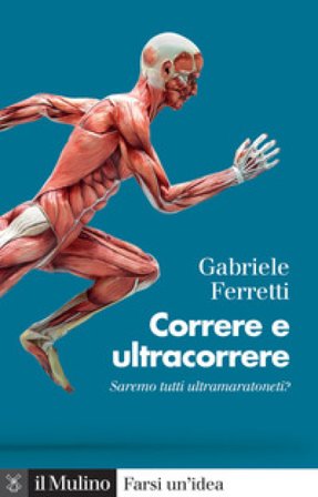 Correre e ultracorrere. Saremo tutti ultramaratoneti? Gabriele Ferretti