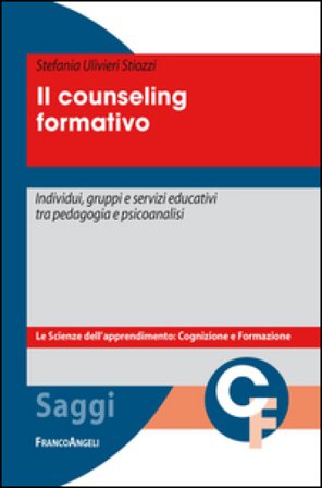 Il counseling formativo. Individui, gruppi e servizi educativi tra pedagogia e psicoanalisi Stefania Ulivieri Stiozzi