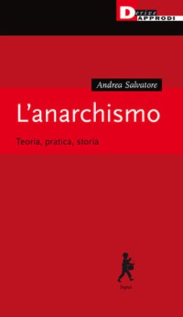 L'anarchismo. Teoria, pratica, storia Andrea Salvatore