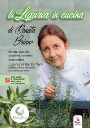 La Liguria in cucina. Ricette, consigli, aneddoti, curiosità e tanto altro-Liguria in the kitchen. Recipes, advice, anecdotes, curiosities and more. 