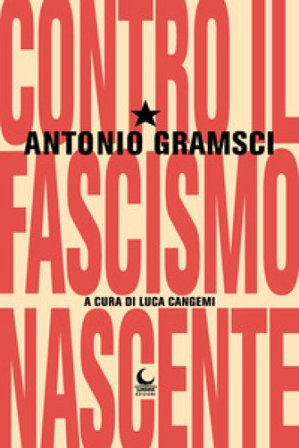 Contro il fascismo nascente Antonio Gramsci