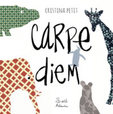 Carpe diem. Ediz. a colori Cristina Petit