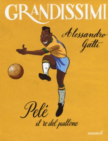 Pelé il re del pallone. Ediz. a colori Alessandro Gatti