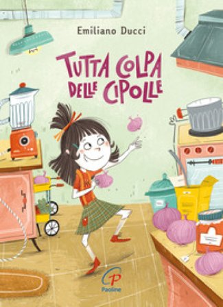 Tutta colpa delle cipolle. Ediz. illustrata Emiliano Ducci