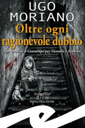 Oltre ogni ragionevole dubbio. Due omicidi a Cantalupo per Vassallo e Ardoino Ugo Moriano