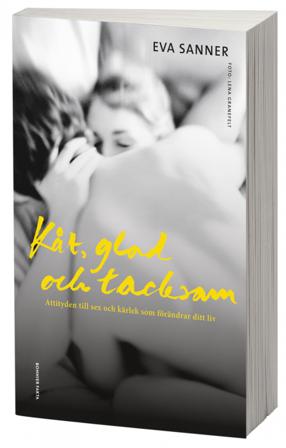 Kåt, glad och tacksam : attityden till sex och kärlek som förändrar ditt liv - Bok av Eva Sanner - Storpocket