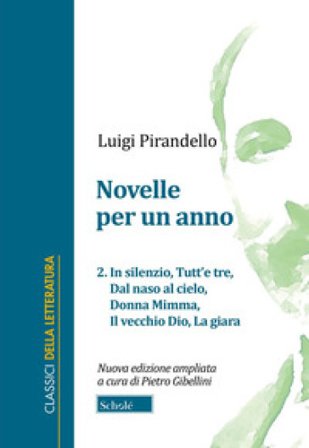 Novelle per un anno. Vol. 2: In silenzio-Tutt'e tre-Dal naso al cielo-Donna Mimma-Il vecchio Dio-La giara Luigi Pirandello