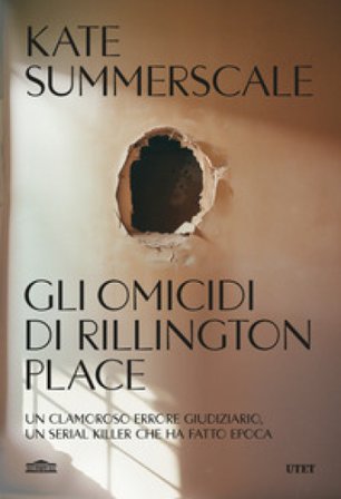 Gli omicidi di Rillington Place. Un clamoroso errore giudiziario, un serial killer che ha fatto epoca Kate Summerscale