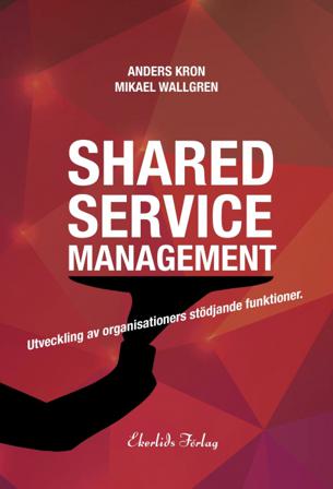 Shared service management : utveckling av organisationers stödjande funktionktioner - Bok av Anders Kron & Mikael Wallgren - Kartonnage