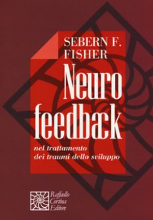 Neurofeedback nel trattamento dei traumi dello sviluppo Sebern F. Fisher