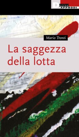 La saggezza della lotta Mario Tronti