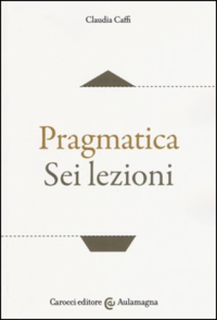 Pragmatica. Sei lezioni Claudia Caffi