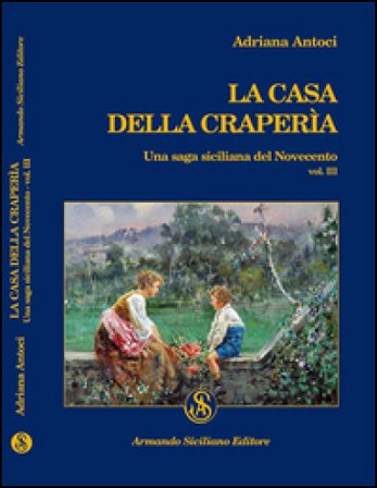 La casa della Craperìa. Una saga siciliana del Novecento. Vol. 3 Adriana Antoci