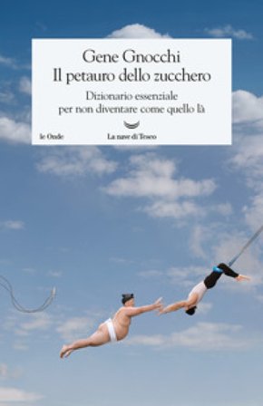 Il petauro dello zucchero. Dizionario essenziale per non diventare come quello là Gene Gnocchi