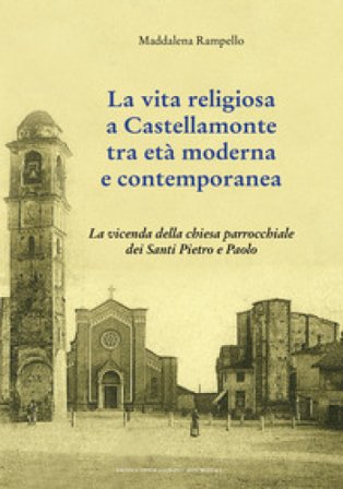 La vita religiosa a Castellamonte tra età moderna e contemporanea. La vicenda della chiesa parrocchiale dei Santi Pietro e Paolo Maddalena Rampello