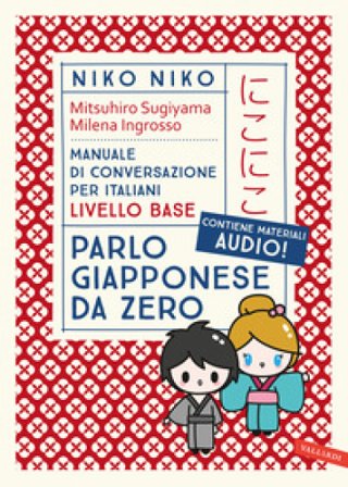 Niko Niko. Parlo giapponese da zero. Manuale di conversazione per italiani livello base. Con materiali audio Mitsuhiro Sugiyama