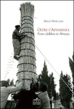 Oltre l'apparenza. Feste e folklore in Abruzzo Sergio Marciani