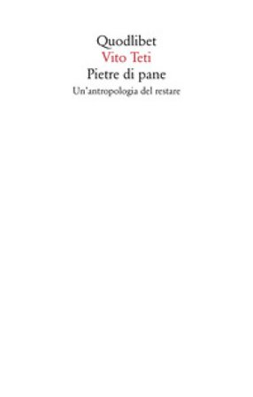 Pietre di pane. Un'antropologia del restare. Nuova ediz. Vito Teti
