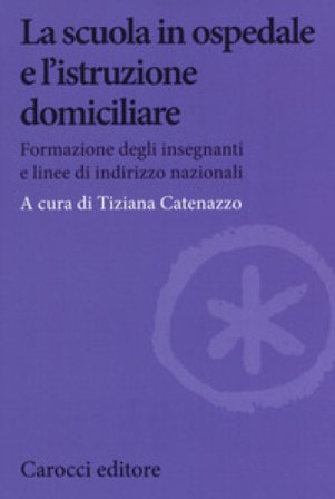 La scuola in ospedale e l'istruzione domiciliare. Formazione degli insegnanti e linee di indirizzo nazionali