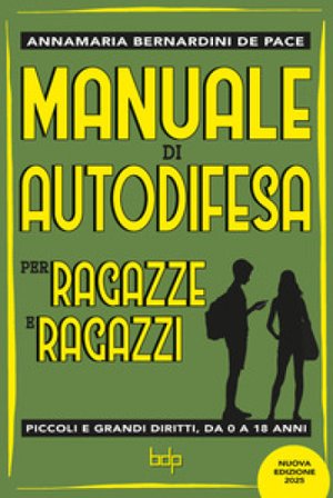 Manuale di autodifesa per ragazze e ragazzi. Piccoli e grandi diritti, da 0 a 18 anni. Nuova ediz. Annamaria Bernardini De Pace