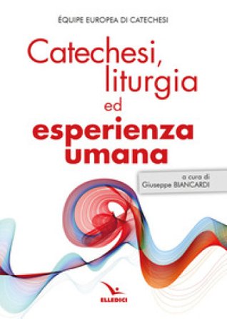 Catechesi, liturgia ed esperienza umana