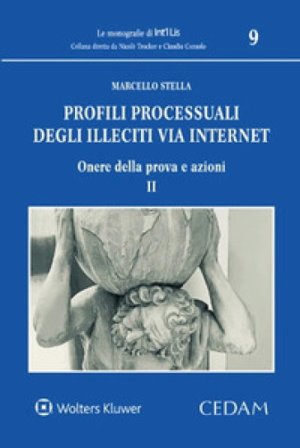 Profili processuali degli illeciti via internet. Vol. 2: Onere della prova e azioni Marcello Stella