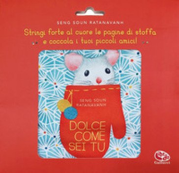 Dolce come sei tu. Ediz. a colori Seng Soun Ratanavanh