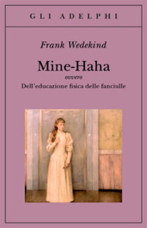 Mine-Haha ovvero Dell'educazione fisica delle fanciulle Frank Wedekind