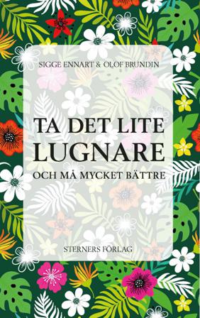 Ta det lite lugnare : och må mycket bättre - Bok av Sigge Ennart & Olof Brundin - Häfte