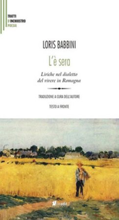 L'è sera. Liriche nel dialetto del vivere in Romagna. Testo italiano a fronte Loris Babbini