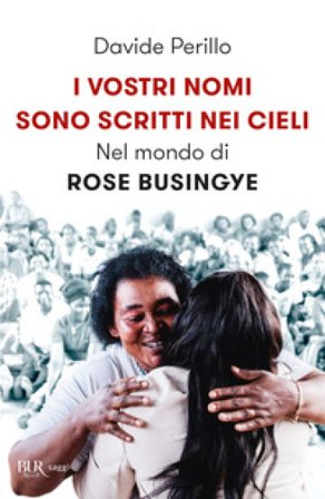 I vostri nomi sono scritti nei cieli. Nel mondo di Rose Busingye Davide Perillo