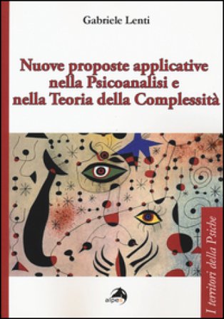 Nuove proposte applicative nella psicoanalisi e nella teoria della complessità Gabriele Lenti