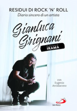 Residui di rock'n'roll. Diario sincero di un artista Gianluca Grignani