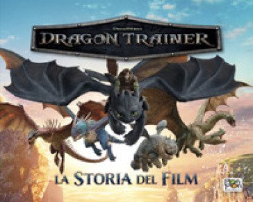 Dragon trainer. La storia del film. Ediz. a colori