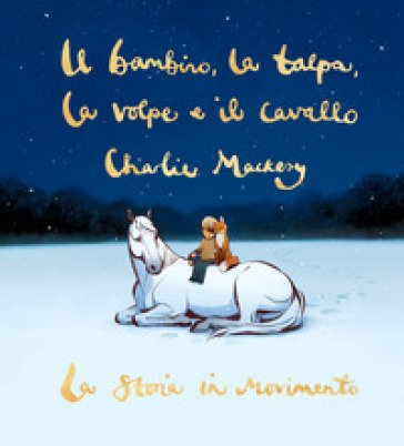 Il bambino, la talpa, la volpe e il cavallo. La storia in movimento Charlie Mackesy