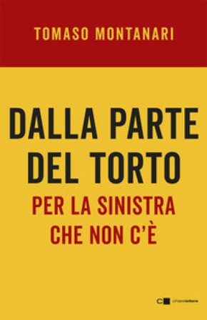 Dalla parte del torto. Per la sinistra che non c'è Tomaso Montanari