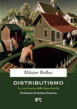Distributismo. La via d'uscita dallo stato servile Hilaire Belloc