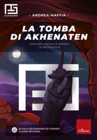 La tomba di Akhenaten. Esplora, risolvi e impara la matematica. Playscape Andrea Maffia