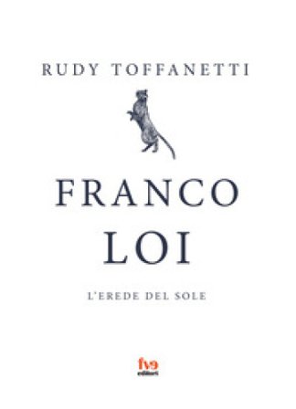 Franco Loi. L'erede del sole Rudy Toffanetti