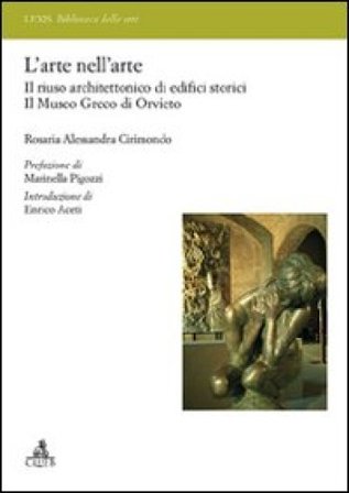 L'arte nell'arte. Il riuso architettonico di edifici storici. Il Museo greco di Orvieto Rosaria A. Cirimondo