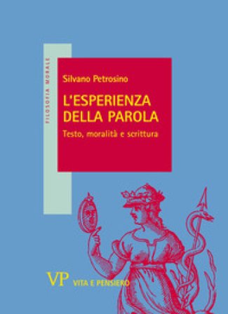 L'esperienza della parola. Testo, moralità e scrittura Silvano Petrosino
