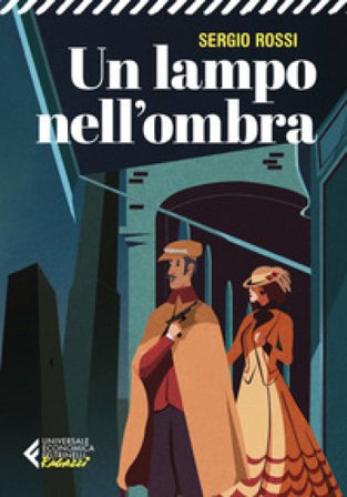 Un lampo nell'ombra. 1909. Delitti, misteri e batticuore nella Regia Polizia Scientifica Sergio Rossi
