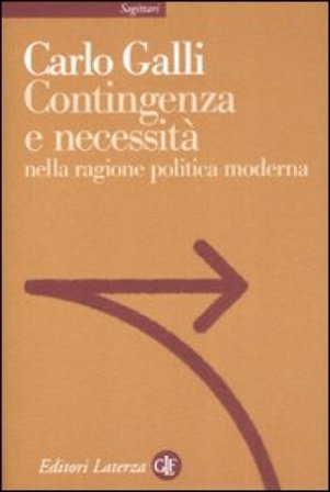 Contingenza e necessità nella ragione politica moderna Carlo Galli