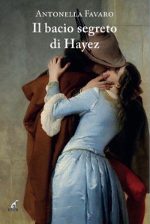 Il bacio segreto di Hayez Antonella Favaro