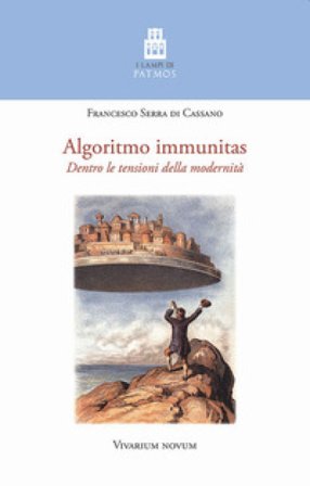 Algoritmo immunitas. Dentro le tensioni della modernità Francesco Serra di Cassano