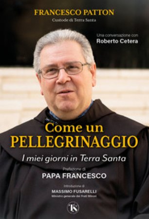 Come un pellegrinaggio. I miei giorni in Terra Santa Francesco Patton
