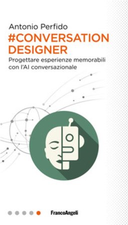 Conversation Designer. Progettare esperienze memorabili con l'AI conversazionale Antonio Perfido
