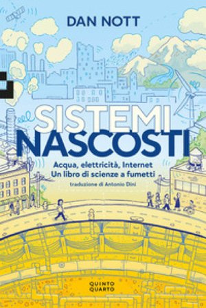 Sistemi nascosti. Acqua, elettricità, Internet. Un libro di scienze a fumetti Dan Nott